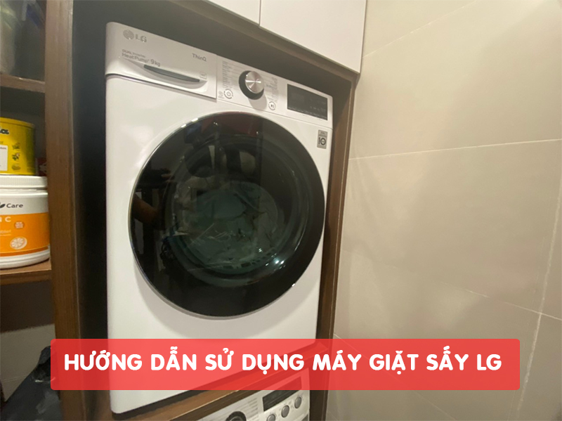 Hướng dẫn cách sử dụng máy giặt sấy LG