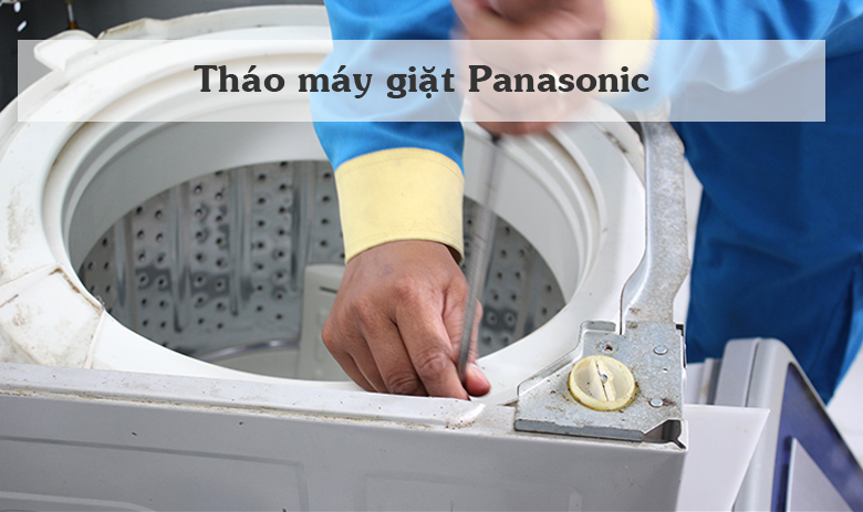 Cách vệ sinh máy giặt Panasonic - Tháo máy