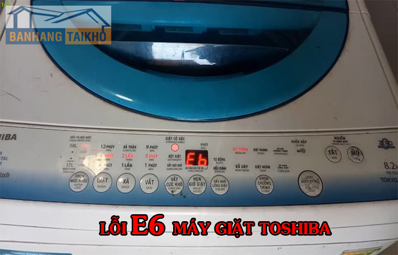 Lỗi E6 máy giặt Toshiba