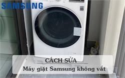 Cách sửa máy giặt Samsung không vắt được [Chi tiết & đầy đủ]