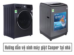 Hướng dẫn cách vệ sinh máy giặt Casper [Cửa ngang, cửa trên] tại nhà