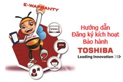 Hướng đẫn đăng ký kích hoạt bảo hành sản phẩm Toshiba chính hãng