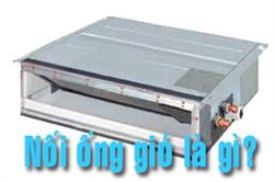 Khái niệm điều hòa nối ống gió là gì?