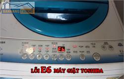Lỗi E6 máy giặt Toshiba: Nguyên nhân & cách sửa lỗi hiệu quả