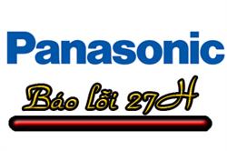 Máy điều hòa Panasonic báo lỗi 27H