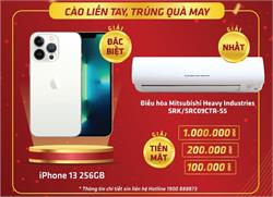 [Mitsubishi Heavy] CHƯƠNG TRÌNH CÀO LIỀN TAY, TRÚNG QUÀ MAY