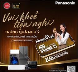 [PANASONIC THÔNG BÁO] Chương trình khuyến mại “VUI KHỎE TIỆN NGHI, TRÚNG QUÀ NHƯ Ý"