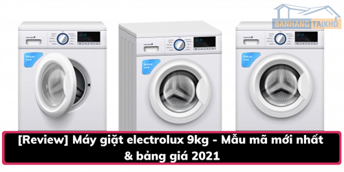 [Review] Máy giặt electrolux 9kg - Mẫu mã mới nhất & bảng giá 2022