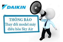 Thông báo thay đổi model máy điều hòa Daikin Sky air