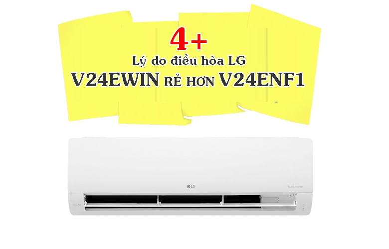 4+ Lý do giải thích vì sao giá điều hòa LG V24WIN rẻ hơn V24ENF1