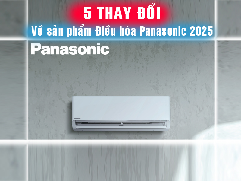 5 thay đổi về sản phẩm của máy điều hòa Panasonic 2025