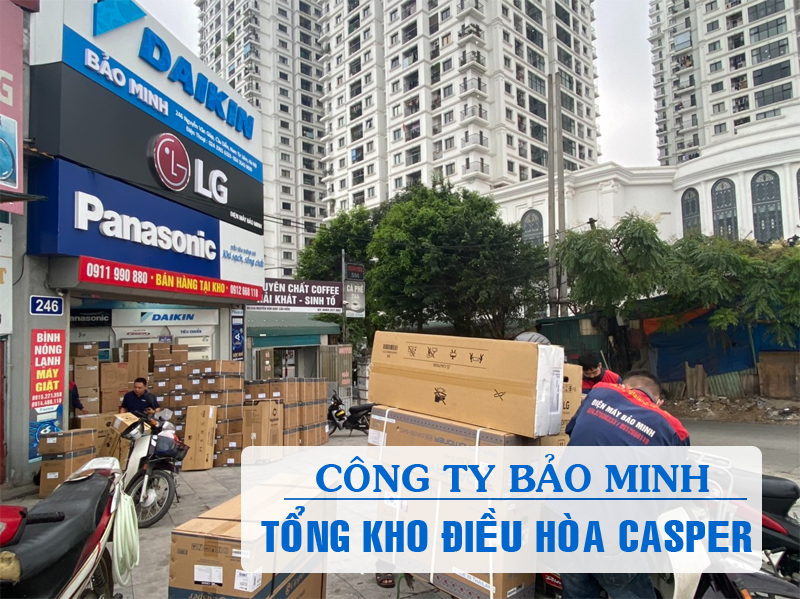 Bảo Minh - Tổng kho đại lý điều hòa casper tại Hà Nội