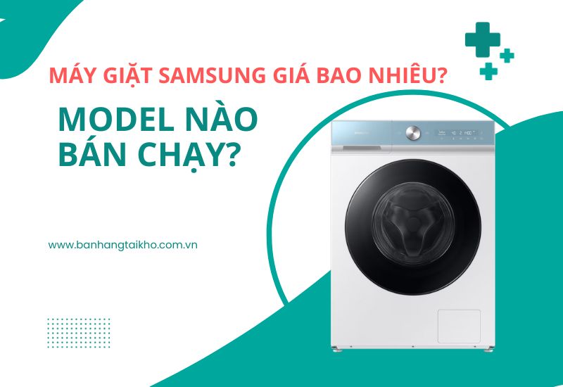 Giá máy giặt Samsung 9kg bao nhiêu? Model nào bán tốt nhất