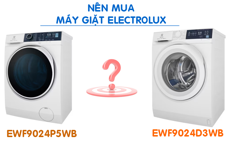 Mua máy giặt Electrolux 9kg EWF9024P5WB hay EWF9024D3WB