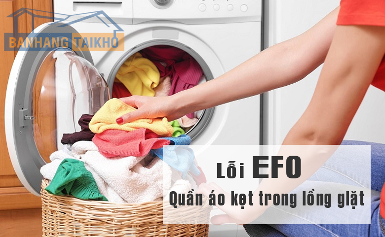 Máy giặt Electrolux báo lỗi EF0 do kẹt quần áo