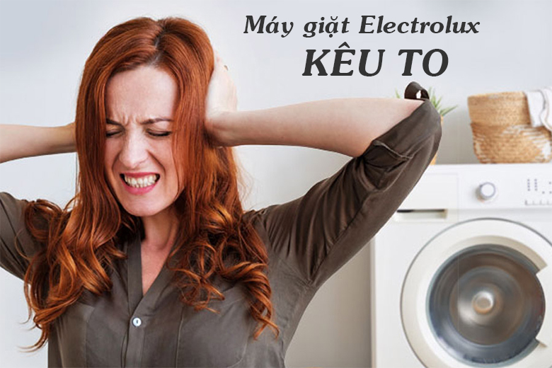máy giặt Electrolux kêu to