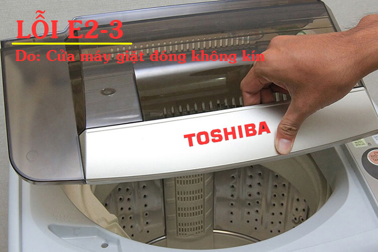 máy giặt Toshiba báo lỗi E2-3 do cửa máy giặt không đóng kín