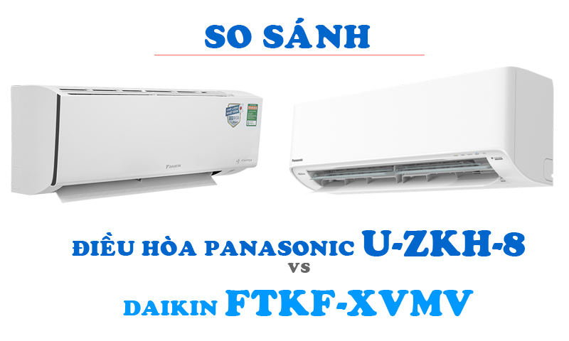 So sánh điều hòa Panasonic U-ZKH-8 và Daikin FTKF-XVMV series