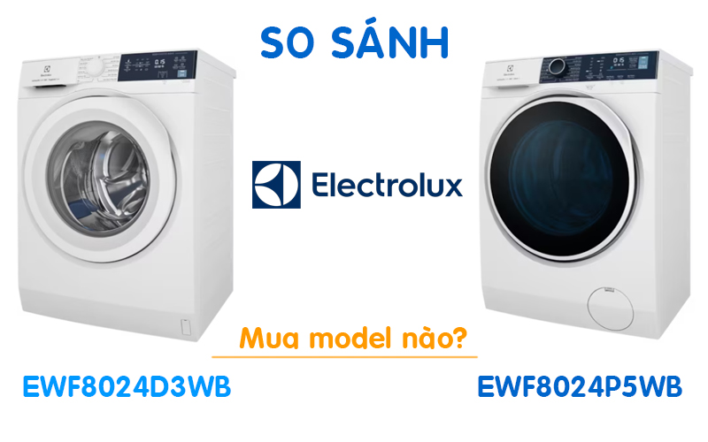 So sánh máy giặt electrolux EWF8024D3WB và EWF8024P5WB