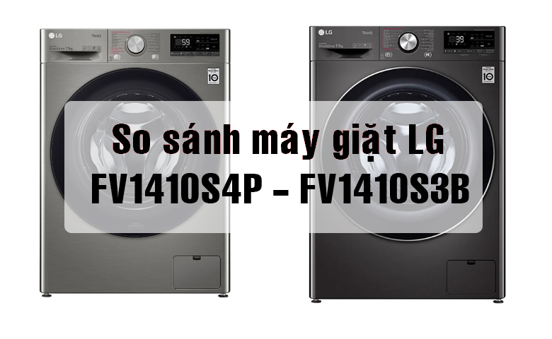 So sánh máy giặt LG 10kg FV1410S4P và FV1410S3B
