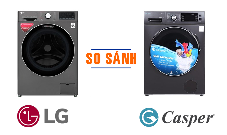 So sánh máy giặt LG và máy giặt Casper, nên mua hãng nào?